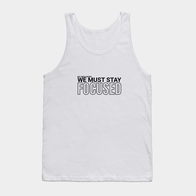 My brothers, we must stay focused Tank Top by ioncehadstrings